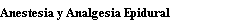 Anestesia y Analgesia Epidural