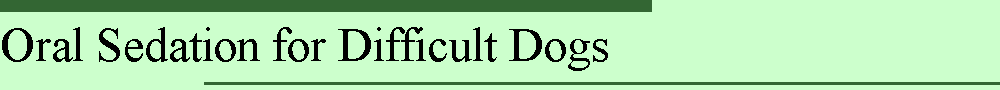 Oral Sedation for Difficult Dogs