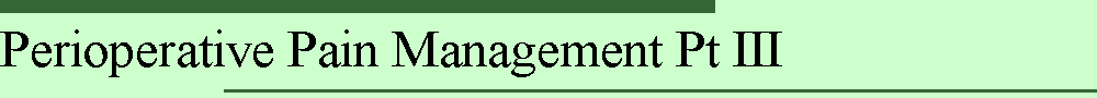 Perioperative Pain Management Pt III