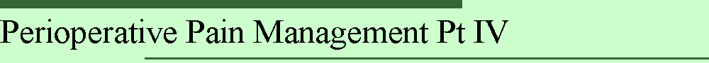 Perioperative Pain Management Pt IV