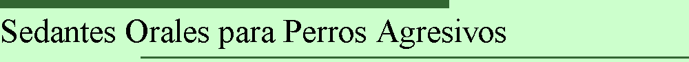 Sedantes Orales para Perros Agresivos